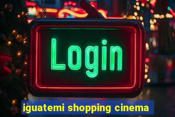 iguatemi shopping cinema